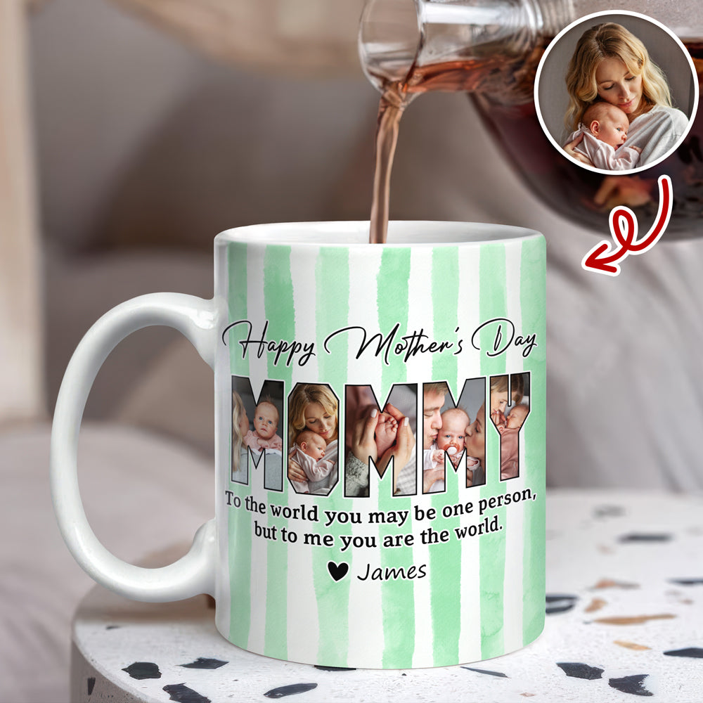 Custom Photo To The World You May Be One Person Edge To Edge Mug Gift For Mom HA75 920712