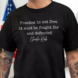 Freedom is Not Free Charlie Kirk Quote Dark Shirt HA75 64484
