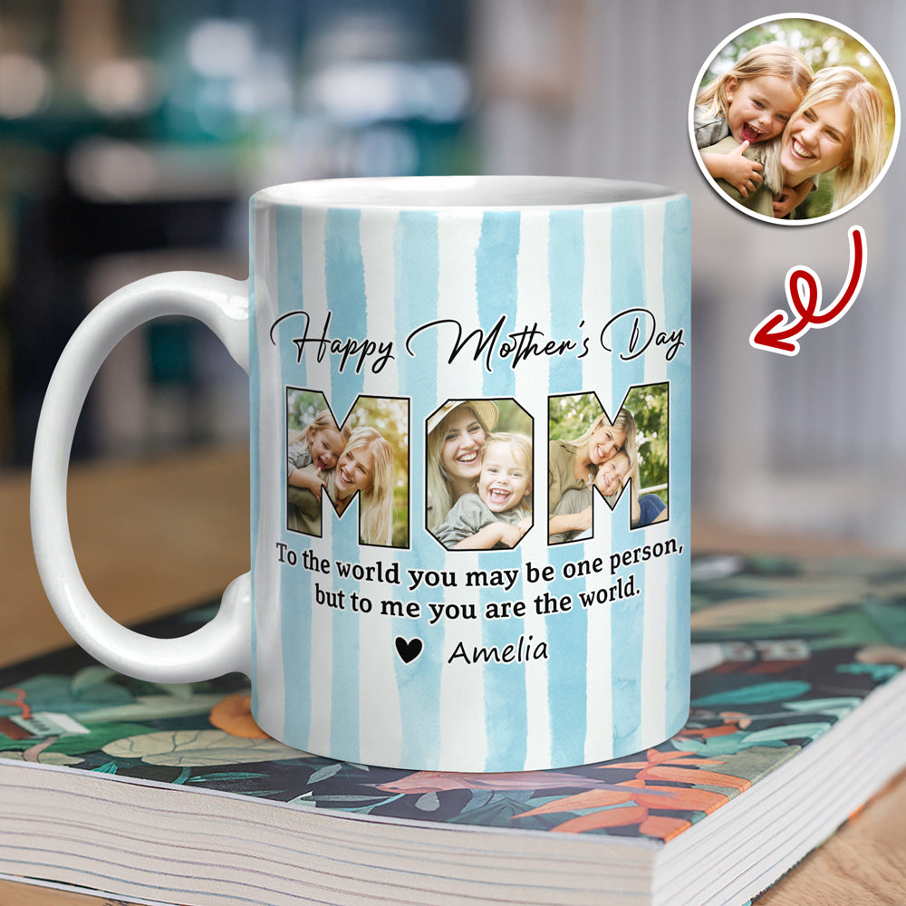 Custom Photo To The World You May Be One Person Edge To Edge Mug Gift For Mom HA75 920712