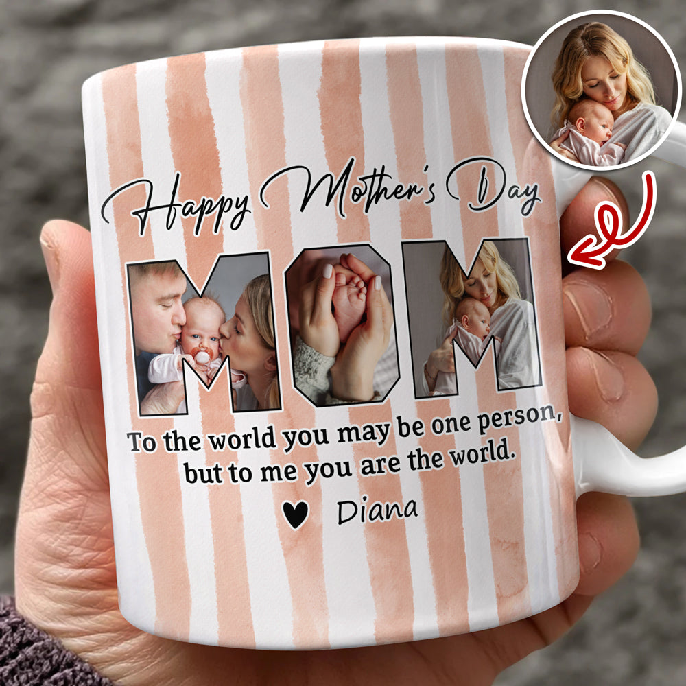 Custom Photo To The World You May Be One Person Edge To Edge Mug Gift For Mom HA75 920712