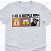 GeckoCustom Custom Dog & Cat Photo I Am A Simple Man Bright Shirt N304 890218