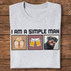 GeckoCustom Custom Dog & Cat Photo I Am A Simple Man Bright Shirt N304 890218