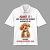 GeckoCustom Custom Photo Admit It Life Would Be Boring Without Me Dog Cat Polo Shirt DM01 891119