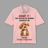 GeckoCustom Custom Photo Admit It Life Would Be Boring Without Me Dog Cat Polo Shirt DM01 891119
