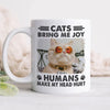 GeckoCustom Custom Photo Cats Bring Me Joy Humans Make My Head Hurt Mug N304 889589
