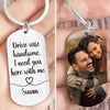 GeckoCustom Custom Photo Drive Safe Handsome I Need You Metal Keychain DA199 890269