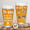 GeckoCustom Custom Photo From The Reasons You Drink We Woof You Cat Lovers Print Beer Glass N304 890570 16oz