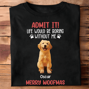 GeckoCustom Custom Photo Life Would Be Boring Without Me Dog And Cat Lovers Shirt HO82 DM01 891133