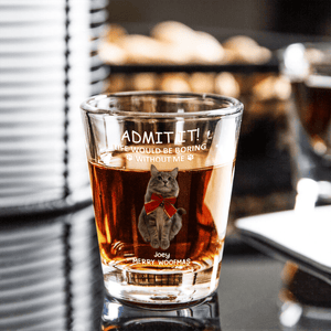 GeckoCustom Custom Photo Life Would Be Boring Without Me Dog Cat Print Shot Glass HA75 891748 1.5oz
