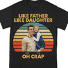 GeckoCustom Custom Photo Like Father Like Daughter Retro Dark Shirt Personalized Gift T286 890436