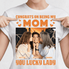 GeckoCustom Custom Photo Lucky Lady Congrats On Being My Mom Family Bright Shirt N304 890240 Women Tee / Light Blue Color / S