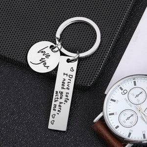 GeckoCustom Drive Safe,I Need You Here With Me Metal Keychain Love You Keychain Men and Women Romantic Keychain Gift Birthday Father's Day