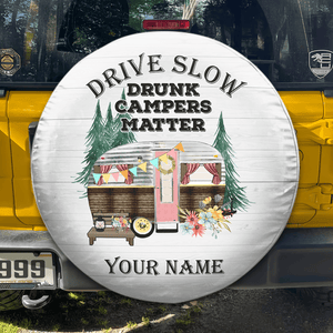 GeckoCustom Drive Slowly Drunk Campers Matter Tire Cover Personalized Gift T368 889834
