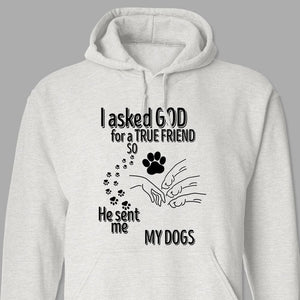 GeckoCustom I Asked God For A True Friend So He Sent Me A My Dog K228 889529 Pullover Hoodie / Sport Grey Colour / S