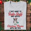 GeckoCustom I Just Want To Bake Stuff And Watch Christmas Movies With My Dog Shirt TH10 891643