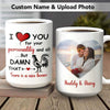 GeckoCustom I Love You For Your Personality And All Coffee Mug, Upload Photo Gift HN590 15 oz