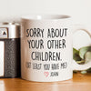 GeckoCustom Sorry About Your Other Children Mug Personalized Gift K228 890533