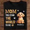 GeckoCustom You Mean The World Dark Sweatshirt For Dog Lovers Personalized Gift HO82 893518