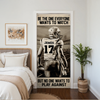 Personalized American Football Player Door Cover - Be The One Everyone Wants To Watch CH07 899264