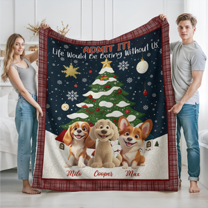 Custom Cute 3D Dog Admit It Life Would Be Boring Without Me Blanket LM32 897189