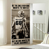 Personalized American Football Player Door Cover - Be The One Everyone Wants To Watch CH07 899264