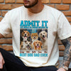 Custom Photo Admit It Life Would Be Boring Without Us Dog Cat Retro Style Comfort Shirt HO82 894890