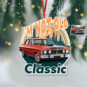 Custom Car Photo I'm Not Old I'm Classic Acrylic Ornament For Car Lovers TH10 894825