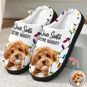 Custom Pet Photo Dear Santa Define Naughty - Personalized Slippers For Dog And Cat Lovers HO82 894948