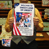 Welcom To The Sweet Land Of Liberty Metal Sign TH10 898547