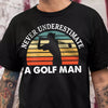 Personalized Never Underestimate A Golf Dad Dark Shirt LM32 897623