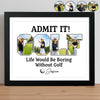 Custom Photo Life Would Be Boring Without Golf Picture Frame TH10 898133