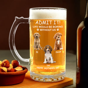 Custom Photo Life Would Be Boring Without Me Dog Cat Print Glass Beer Mug HA75 892090