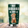 Custom Photo Best Dog Dad Cooler Version Fat Tumbler LM32 893693