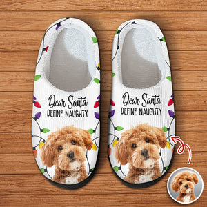 Custom Pet Photo Dear Santa Define Naughty - Personalized Slippers For Dog And Cat Lovers HO82 894948