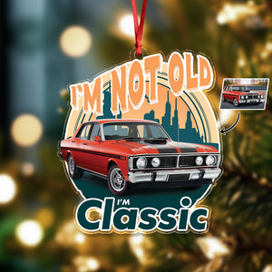Custom Car Photo I'm Not Old I'm Classic Acrylic Ornament For Car Lovers TH10 894825