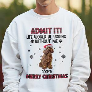 Custom Pet Photo Life Would Be Boring Without Me - Personalized Light Shirt HA75 892822