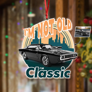 Custom Car Photo I'm Not Old I'm Classic Acrylic Ornament For Car Lovers TH10 894825