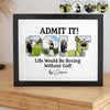 Custom Photo Life Would Be Boring Without Golf Picture Frame TH10 898133