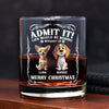 Admit it! Life Would Be Boring Without Us - Personalized Whiskey Glass CH07 899364