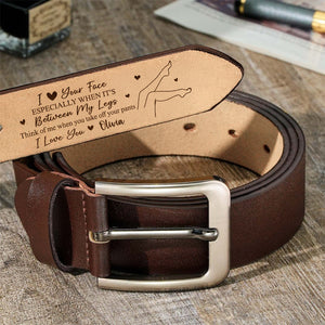I Love Your Face Especially When It's Between My Legs - Personalized Belt Naughty Valentine Gift CH07 910102