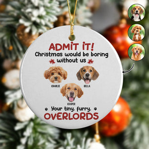 Custom Photo Admit it! Christmas Would be Boring Without Me Ceramic Ornament TH10 894895