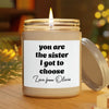 Personalized Gift You Are the Sister I Got to Choose Scented Candle LM32 895501