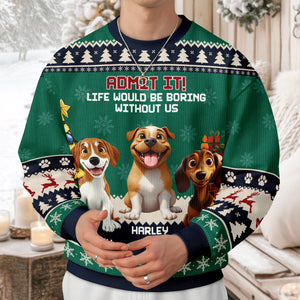 Admit It Life Would Be Boring Without Me Ugly Sweater TH10 896265