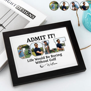 Custom Photo Life Would Be Boring Without Golf Picture Frame TH10 898133
