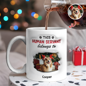 Custom Photo This Human Servant Belongs To Me 3D Inflated Effect Mug For Pet Lover TH10 894319