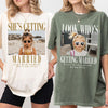 Custom Photo Look Who's Getting Married Comfort Shirt - Personalized Bachelorette Gift HA75 921994