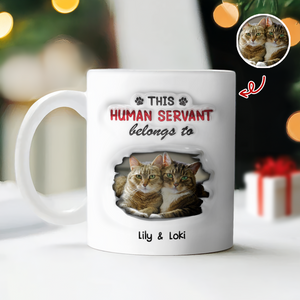 Custom Photo This Human Servant Belongs To Me 3D Inflated Effect Mug For Pet Lover TH10 894319