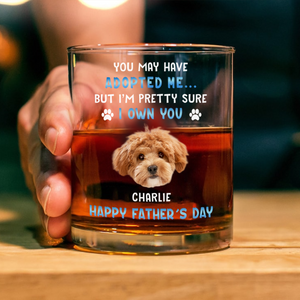 Custom Photo I Own You For Sure Whiskey Glass Father's Day Gift For Dog Dad HA75 892502