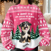 Custom Dog Photo Admit it! Life Would Be Boring Without Us Christmas Ugly Sweater CH07 896606