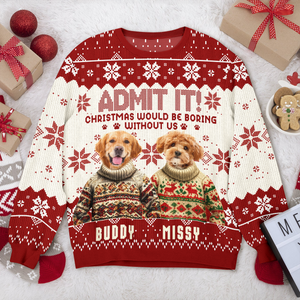 Custom Funny Dog Face Christmas Would Be Boring Without Me Ugly Sweater LM32 895037